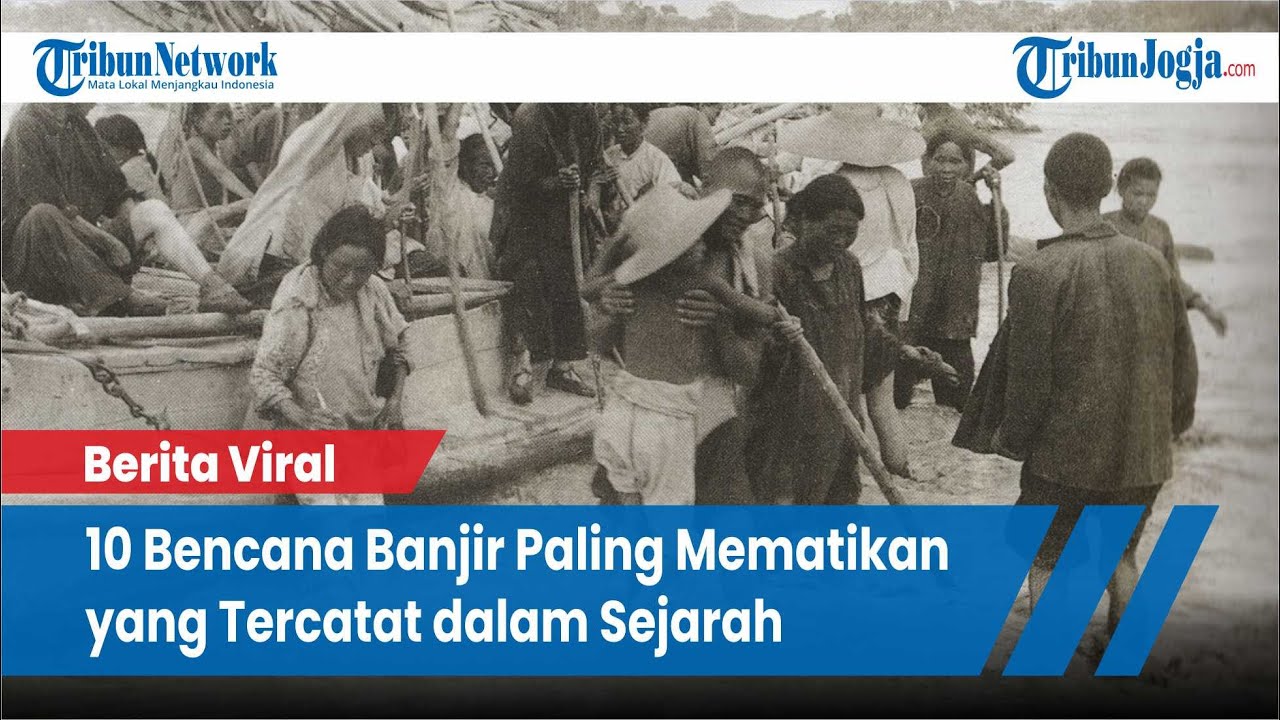 6 Banjir Paling Mematikan Sepanjang Sejarah: Mengapa Banjir Paling Mematikan Terjadi dan Dampaknya